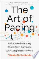 The art of pacing : a guide to balancing short-term demands with long-term thriving by Svoboda, Elizabeth (Book)