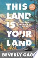 This land is your land : a road trip through U.S. history by Gage, Beverly (Book)