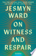 On witness and respair : essays by Ward, Jesmyn (Book)