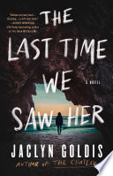 The last time we saw her : a novel by Goldis, Jaclyn