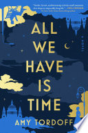 All we have is time : a novel