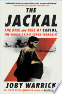 The Jackal : the rise and fall of Carlos, the world's first super-terrorist by Warrick, Joby (Book)