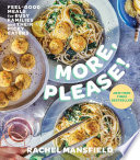 More, please! : feel-good meals for busy families and their picky eaters by Mansfield, Rachel