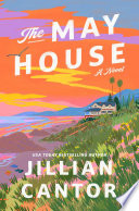 The May house : a novel by Cantor, Jillian (Book)