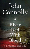 A river red with blood. : a Charlie Parker novel