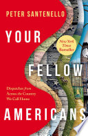 Your fellow Americans : dispatches from across the country we call home by Santenello, Peter (Book)