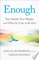 Enough : your health, your weight, and what it's like to be free by Jastreboff, Ania M. (Book)