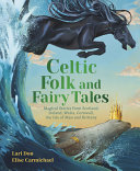 Celtic folk and fairy tales : magical stories from Scotland, Ireland, Wales, Cornwall, the Isle of Man and Brittany by Don, Lari (Book)