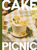 Cake picnic : recipes for the love of cake &amp; friends by Sunga, Elisa (Book)