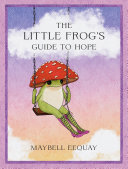The little frog's guide to hope by Eequay, Maybell