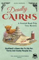 Deadly cairns. : a Scottish road-trip cosy mystery by Snowdon, Joana (Book)