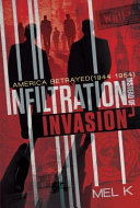 Infiltration instead of invasion : America betrayed (1944-1954) by K, Mel (Book)