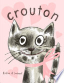Crouton : one cat's adoption tale by Lombardi, Kristine A. (Book)