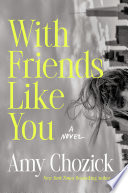 With friends like you : a novel