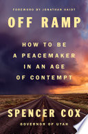 Off ramp : how to be a peacemaker in an age of contempt by Cox, Spencer (Book)