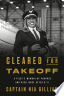 Cleared for takeoff : a pilot's memoir of purpose and resilience after 9/11 by Gilliam, Nia (Book)