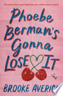 Phoebe Berman's gonna lose it : a novel