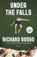 Under the falls : a novel by Russo, Richard