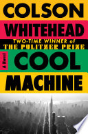 Cool machine. : a novel by Whitehead, Colson (Book)