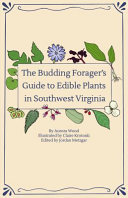 The budding forager's guide to edible plants in southwest Virginia by Wood, Aurora (Book)