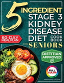 The stage 3 kidney disease diet cookbook for seniors : a clear &amp; supportive path to slower CKD progression with quick, 5-ingredient recipes, weekly meal plans &amp; a proven protocol to regain control by Dittman, Jasmine (Book)