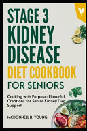 Kidney disease diet cookbook for seniors : cooking healthy doesn't mean cooking perfectly, but cooking with purpose by Baker, Florence (Book)