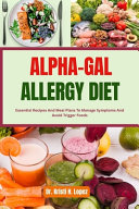 The complete alpha gal allergy cookbook for beginners : over 150 safe, delicious recipes with 30-day meal plan, shopping lists, and essential tips for managing mammalian meat allergies and living allergy-free by Blake, Monalisa  (Book)