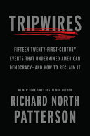 Tripwires : 15 twenty-first-century events that undermined American democracy--and how to reclaim it by Patterson, Richard North (Book)