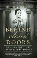 Behind closed doors : the tragic, untold story of the Duchess of Windsor by Vickers, Hugo (Book)