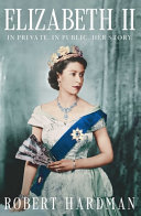 Elizabeth II : In private. In public. Her story. by Hardman, Robert (Book)