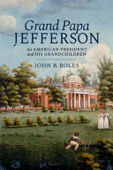 Grand Papa Jefferson : an American president and his grandchildren by Boles, John B. (Book)