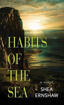 Habits of the sea : a novel by Ernshaw, Shea