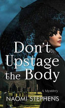 Don't upstage the body : a mystery by Stephens, Naomi